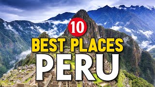 10 Best Places To Visit In Peru - Ultimate Travel Guide