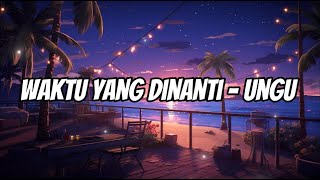 Download lagu Waktu Yang Dinanti - UNGU Lyrics Video mp3
