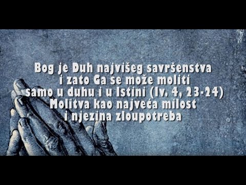 MOLITVA U DUHU I ISTINI 2. dio - 2. Bog je Duh najvišeg savršenstva... Molitva kao najveća milost