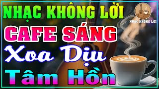Nhạc Không Lời Cafe Sáng Nhẹ Nhàng Xoa Dịu Tâm Hồn | Guitar Ballad, Nhạc Phòng Trà, Quán Cà Phê