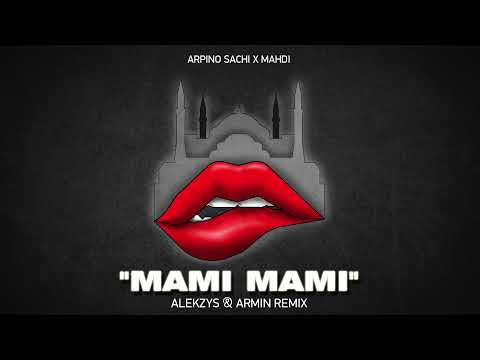 ARPINO SACHI x MAHDI - MAMI MAMI (ALEKZYS & ARMIN REMIX 2021)