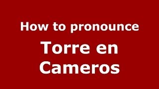 How to pronounce Torre En Cameros