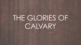 The Glories of Calvary