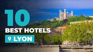 10 Best Hotels in Lyon | Where to Stay in Lyon 🇫🇷