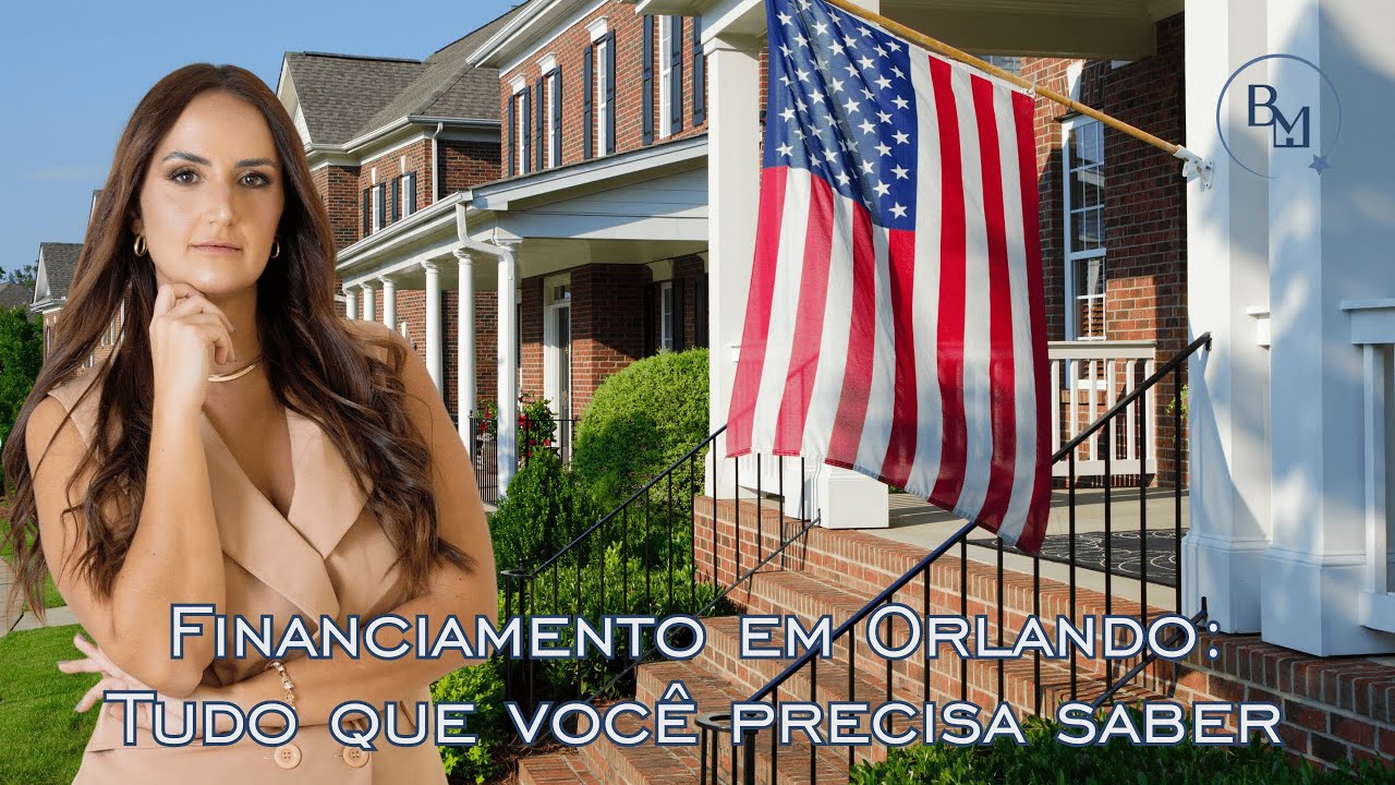 FINANCIAMENTO DE CASAS EM ORLANDO PARA ESTRANGEIROS: TUDO QUE VOCÊ PRECISA SABER