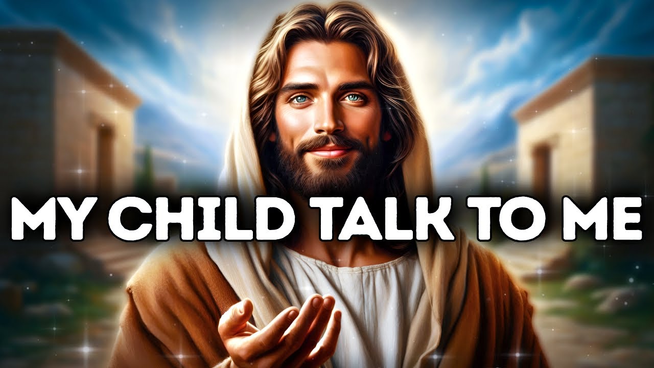 GOD SAYS: MY CHILD TALK TO ME | God Message Today |Gods Message Now |God's Message Now Today