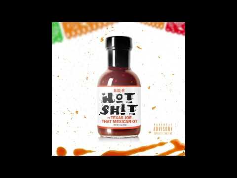 Hot Shit - Big-R - TexasJoe - That Mexican OT