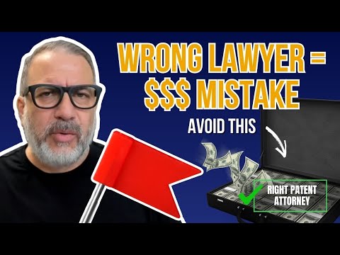 Choosing the Right Patent Attorney — Don’t Make This Mistake (1)