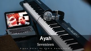 Ayah Seventeen Piano Cover by Andre Panggabean...