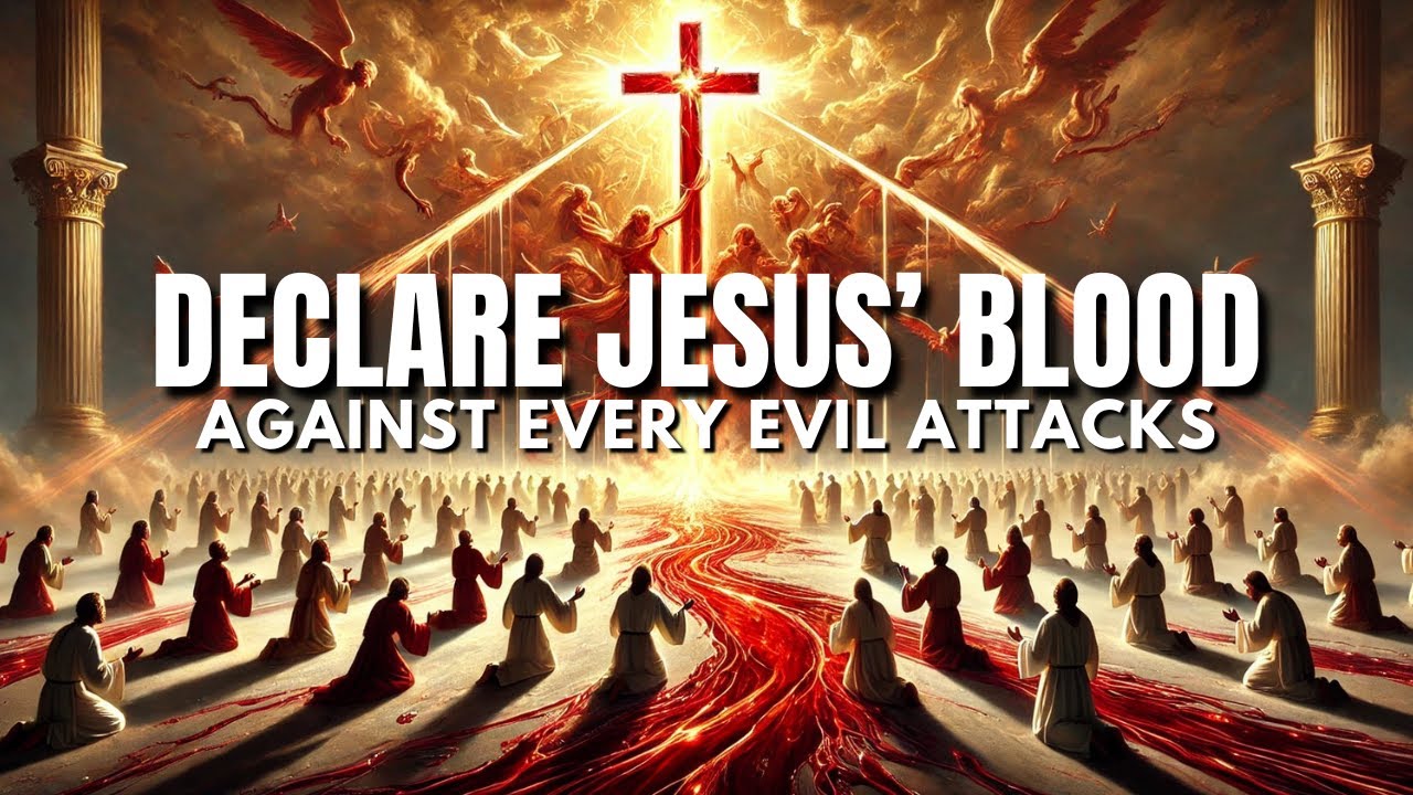Declare Jesus Blood Against Every Spiritual Attacks: Blood of Jesus Prayer