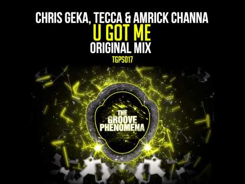 Chris Geka,Tecca & Amrick Channa - U Got Me (Original Mix)