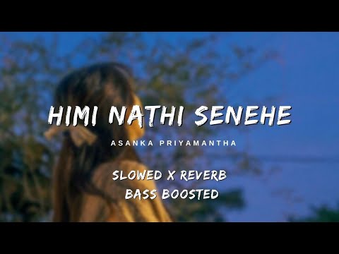 Himi Nathi Senehe  (Slowed + Reverb + Bass Boosted)