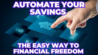 Automate Your Savings: The Easy Way to Financial Freedom