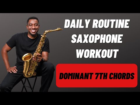 Dominant 7th Chords: Daily Routine Saxophone Workout