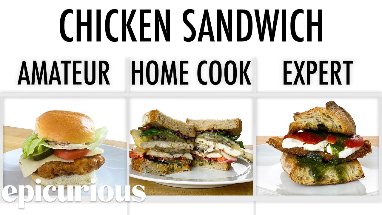 4 Levels of Chicken Sandwich: Amateur to Food Scientist Epicurious