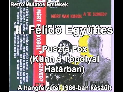 II. Félidő Együttes - Puszta Fox (Künn a Topolyai Határban)