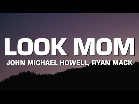 John Michael Howell & Ryan Mack - Look Mom (Lyrics)