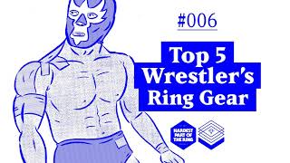 #006: Top 5 Wrestler&#39;s Ring Gear