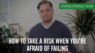 How To Take A Risk When You're Afraid Of Failing