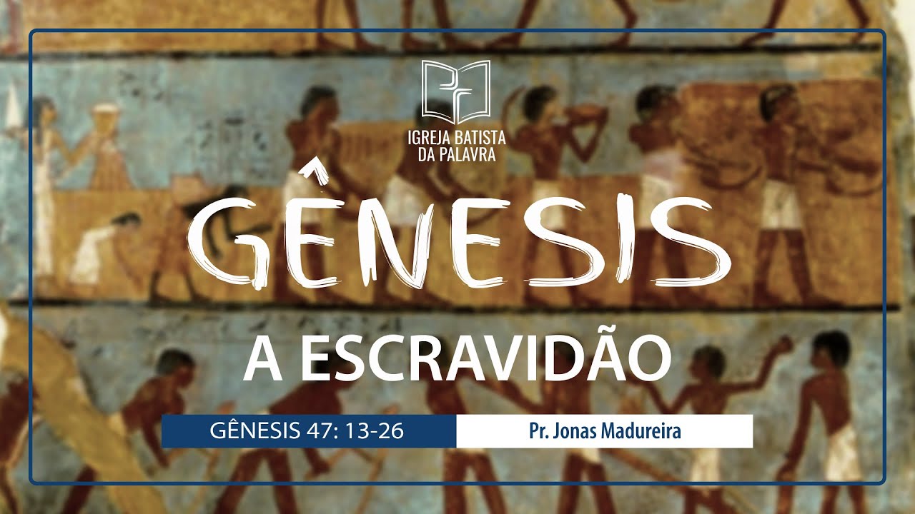 Gênesis 47.13-26 - A escravidão - Jonas Madureira