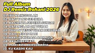 Download lagu DJ REMIX ROHANI 2026💃IBU NAINGGOLAN ✝️ HATI YANG GEMBIRA ✝️ KASIHNYA SEPERTI SUNGAI mp3
