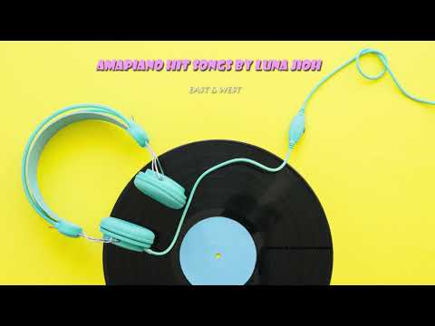Amapiano Hit Songs _ Luna Jioh - East & West