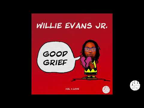 Willie Evans Jr.  - Good Grief Vol. 1: Love (Official Full Album)