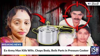Ex-Army Man Kills Wife, Chops Body, Boils Parts in Pressure Cooker