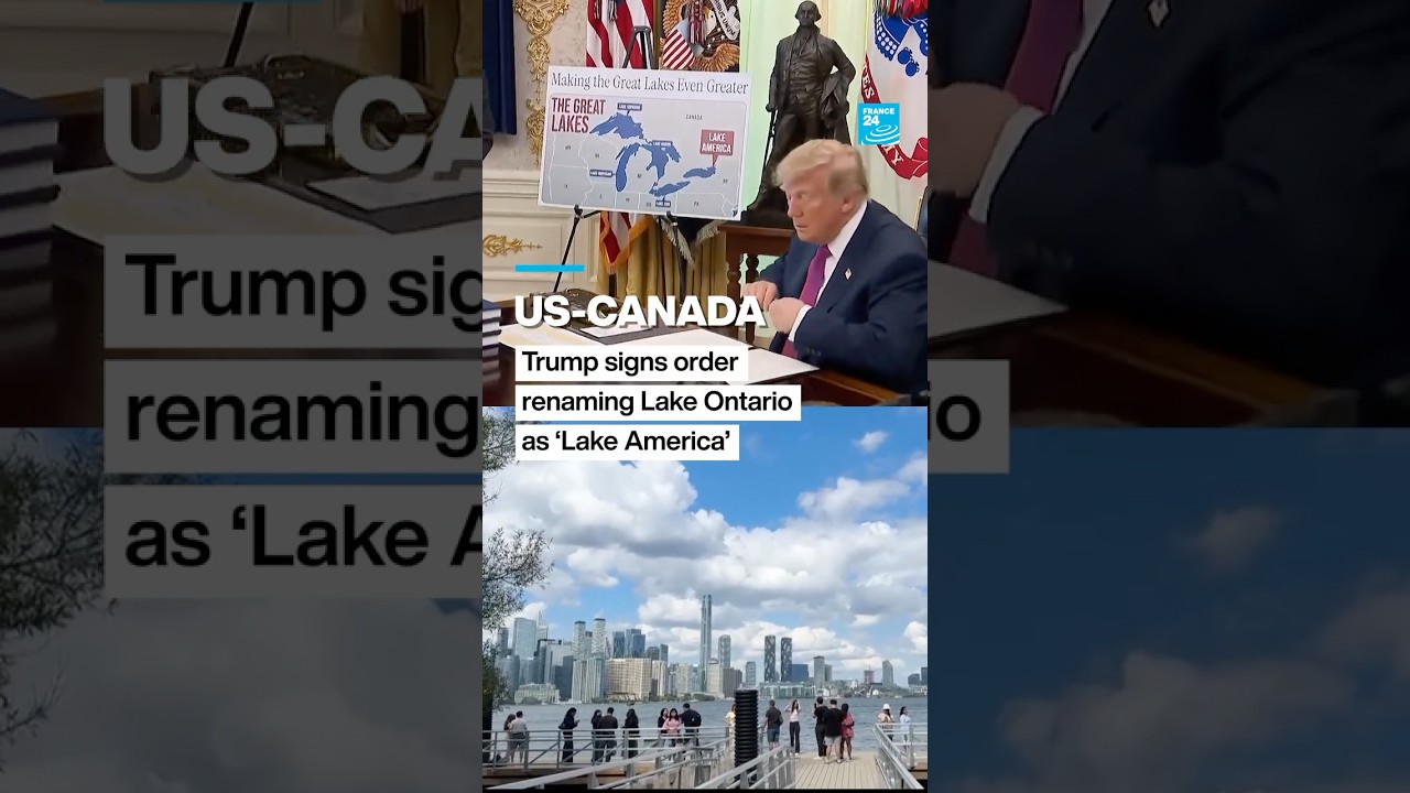 US-CANADA: Trump signs order renaming Lake Ontario to ‘Lake America’ • FRANCE 24 English