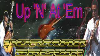 NORMAN BROWN (UP 'N' AT 'EM) BY JAZZKAT GROOVES