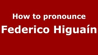 How to pronounce Federico Higuaín