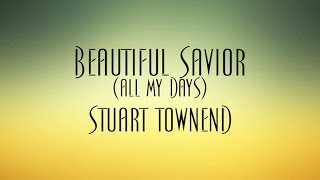 Beautiful Savior (All My Days) - Stuart Townend