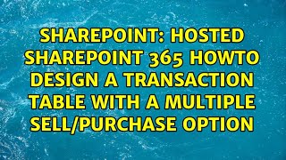 Hosted sharepoint 365 howto design a transaction table with a multiple sell/purchase option