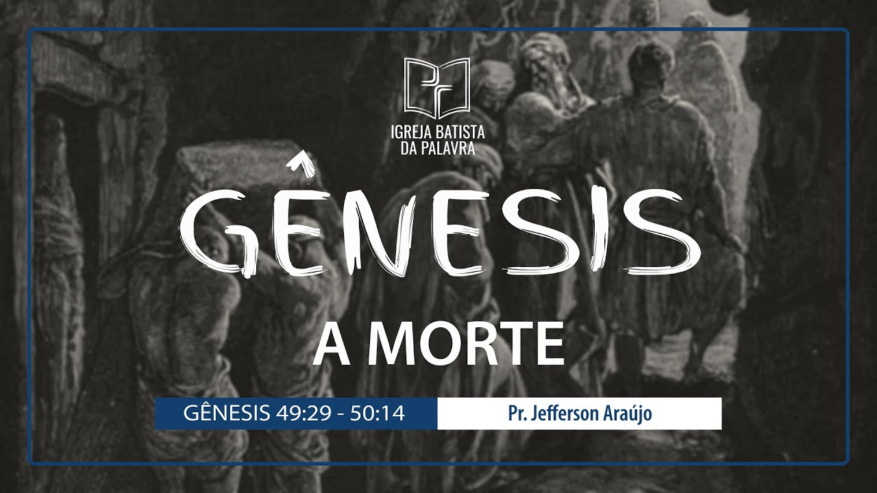 Gênesis 49.29-50.14 - "A morte" - Jefferson Araújo