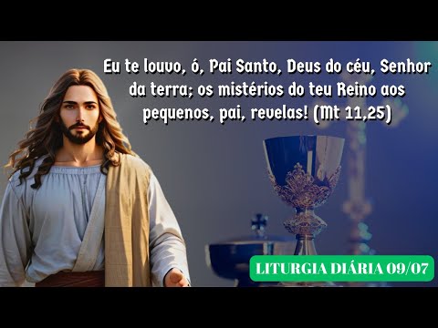 LITURGIA DIÁRIA EVANGELHO - 09 DE JULHO