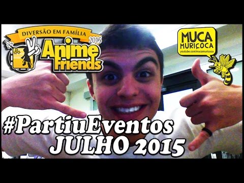 Eventos Julho 2015 (Anime Friends e Muca Muriçoca)