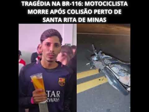TRAGÉDIA NA BR 116 MOTOCICLISTA MORRE APÓS COLISÃO PERTO DE SANTA RITA DE MINAS