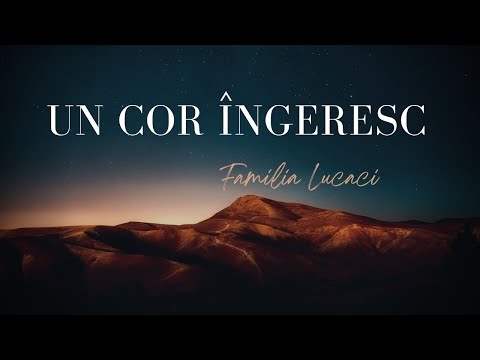 Un cor îngeresc | Familia Lucaci [Lyrics Video]