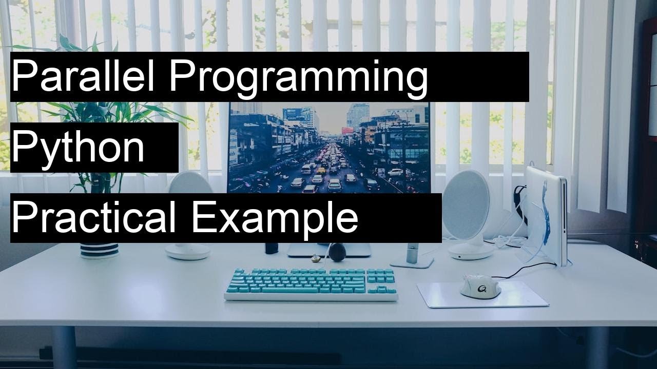 Parallel Programming in Python? - with practical example