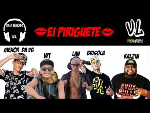 Mcs Menor da vg,W1,Lan,Brisola,Kalzin-Ei piriguete(DJ IGOR VL)Lançamento 2017