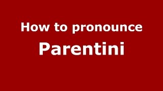 How to pronounce Parentini
