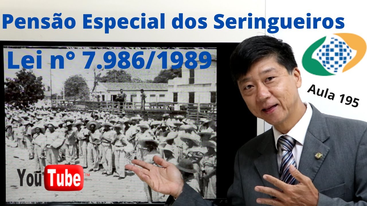 Pensão Especial dos Seringueiros - Lei n° 7.986/1989  Aula 195 Prof Tanaka Direito Previdenciário