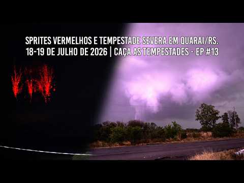 Caça as tempestades #13 - Sprites vermelhos e tempestade severa em Quarai/RS.