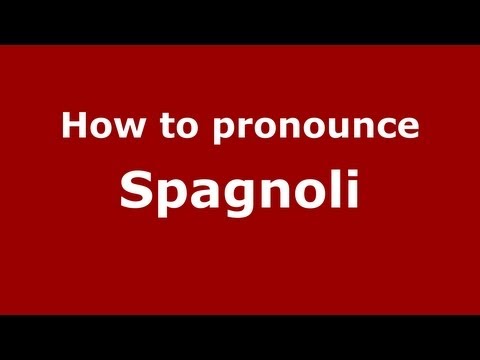 How to pronounce Spagnoli