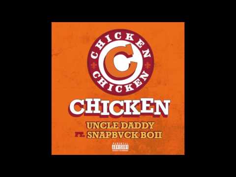 CHICKEN - Uncle Daddy Ft Snapbvck Boii