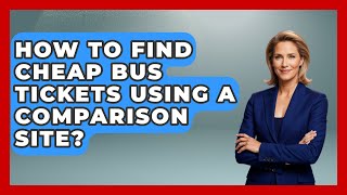 How To Find Cheap Bus Tickets Using A Comparison Site - Pocket Friendly Adventures