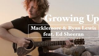 Growing Up - Macklemore &amp; Ryan Lewis feat. Ed Sheeran | Acoustic Cover
