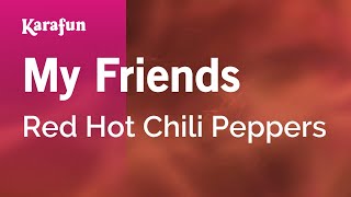 My Friends - Red Hot Chili Peppers | Karaoke Version | KaraFun