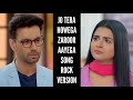 Jo Tera Howega Zaroor Aayega Rock Version Shaurya Aur Anokhi Ki Kahani