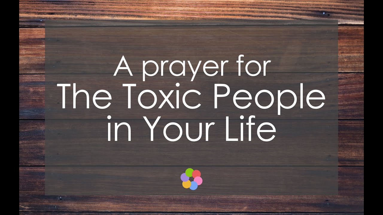A Prayer for the Toxic People in Your Life